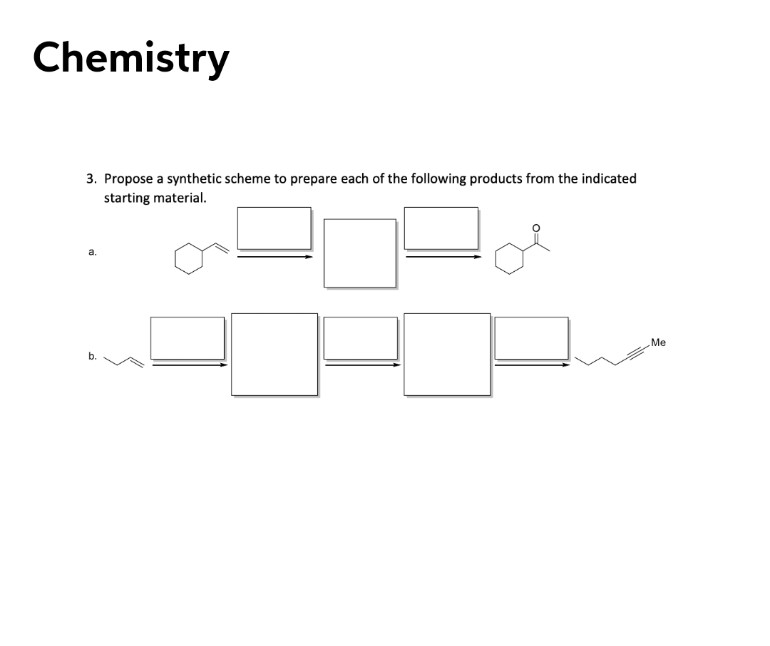 Chemistry
3. Propose a synthetic scheme to prepare each of the following products from the indicated
starting material.
a.
Me
