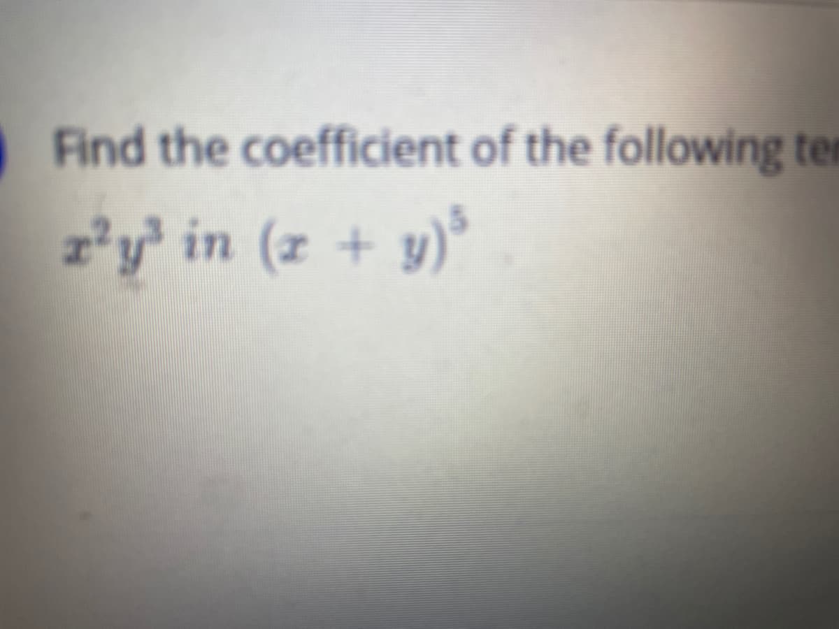 Find the coefficient of the following ter
z²y' in (z + y)
