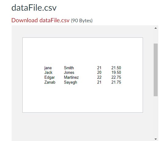 dataFile.csv
Download dataFile.csv (90 Bytes)
是
jane
Jack
Edgar
Zanab
Smith
Jones
21
20
22
21
21.50
19.50
22.75
21.75
Martinez
Sayegh
