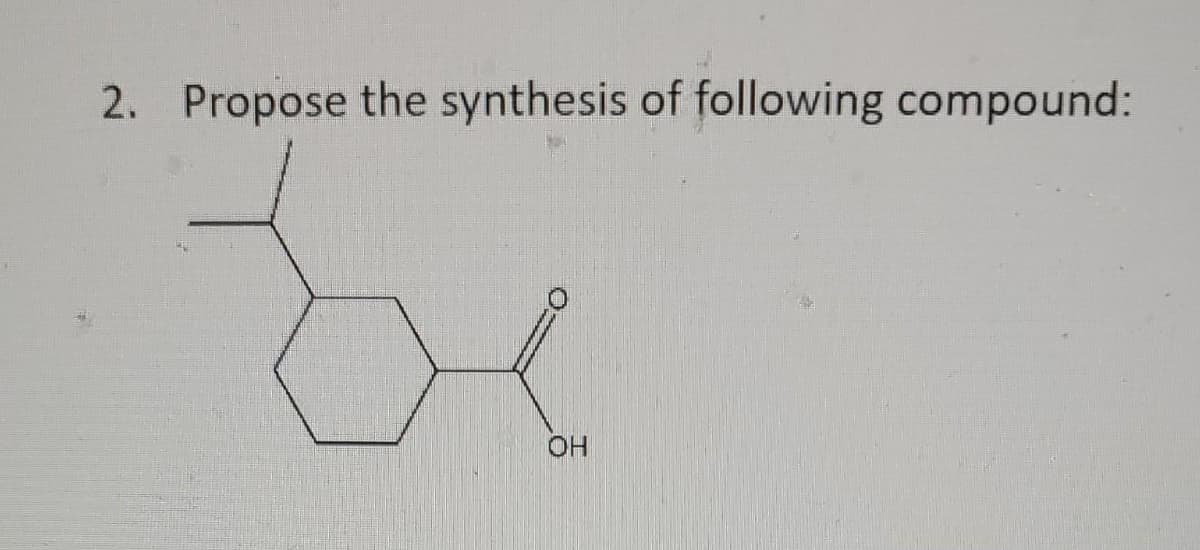 2. Propose the synthesis of following compound:
OH
