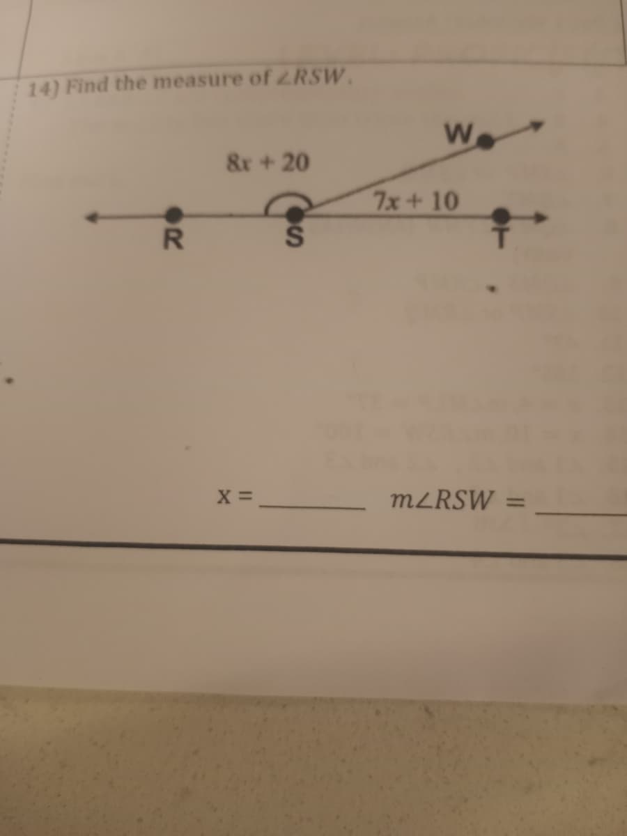 14) Find the measure of ZRSW.
R
8x + 20
X =
S
W
7x + 10
m/RSW= =