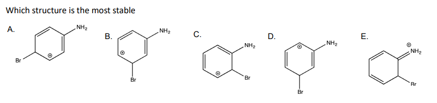 Which structure is the most stable
NH₂
A.
Br
O
NH₂
E.
D.
B.
NH₂
NH₂
Y by x
Br
Rr
Br
C.
Br
NH₂