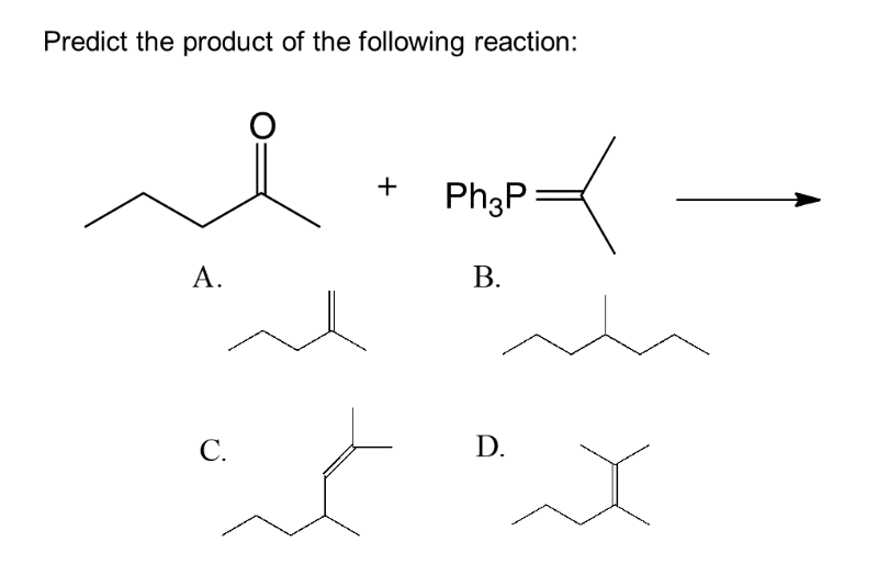 Predict the product of the following reaction:
A.
C.
O
+
Ph3P:
B.
D.
x