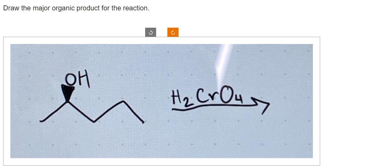 Draw the major organic product for the reaction.
OH
3
C
H ₂ CrO 4