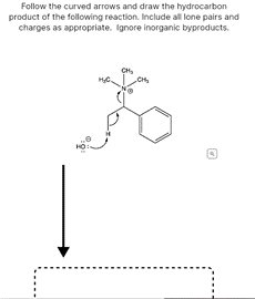 Follow the curved arrows and draw the hydrocarbon
product of the following reaction. Include all lone pairs and
charges as appropriate. Ignore inorganic byproducts.
