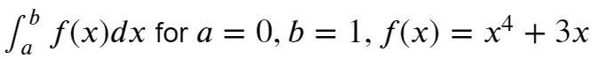 b
St
f f(x)dx for a = 0, b = 1, ƒ(x) = x² + 3x
