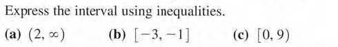 Express the interval using inequalities.
(a) (2, 0)
(b) [-3, -1]
(c) [0, 9)
