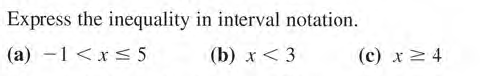 Express the inequality in interval notation.
(a) -1 <xs 5
(b) x< 3
(c) x 2 4
