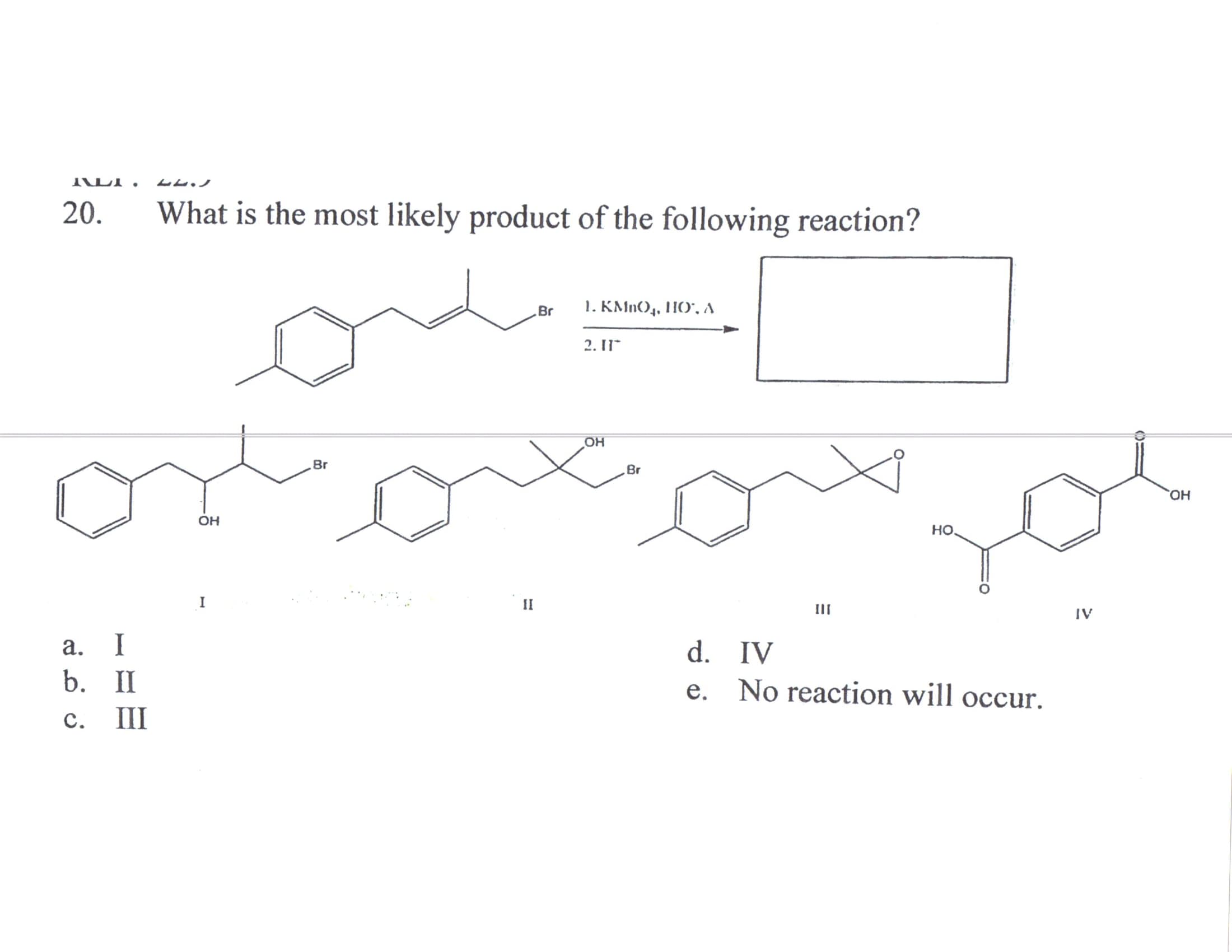 20.
What is the most likely product of the following reaction?
Br
1. KMn(), HO", A
2. II

