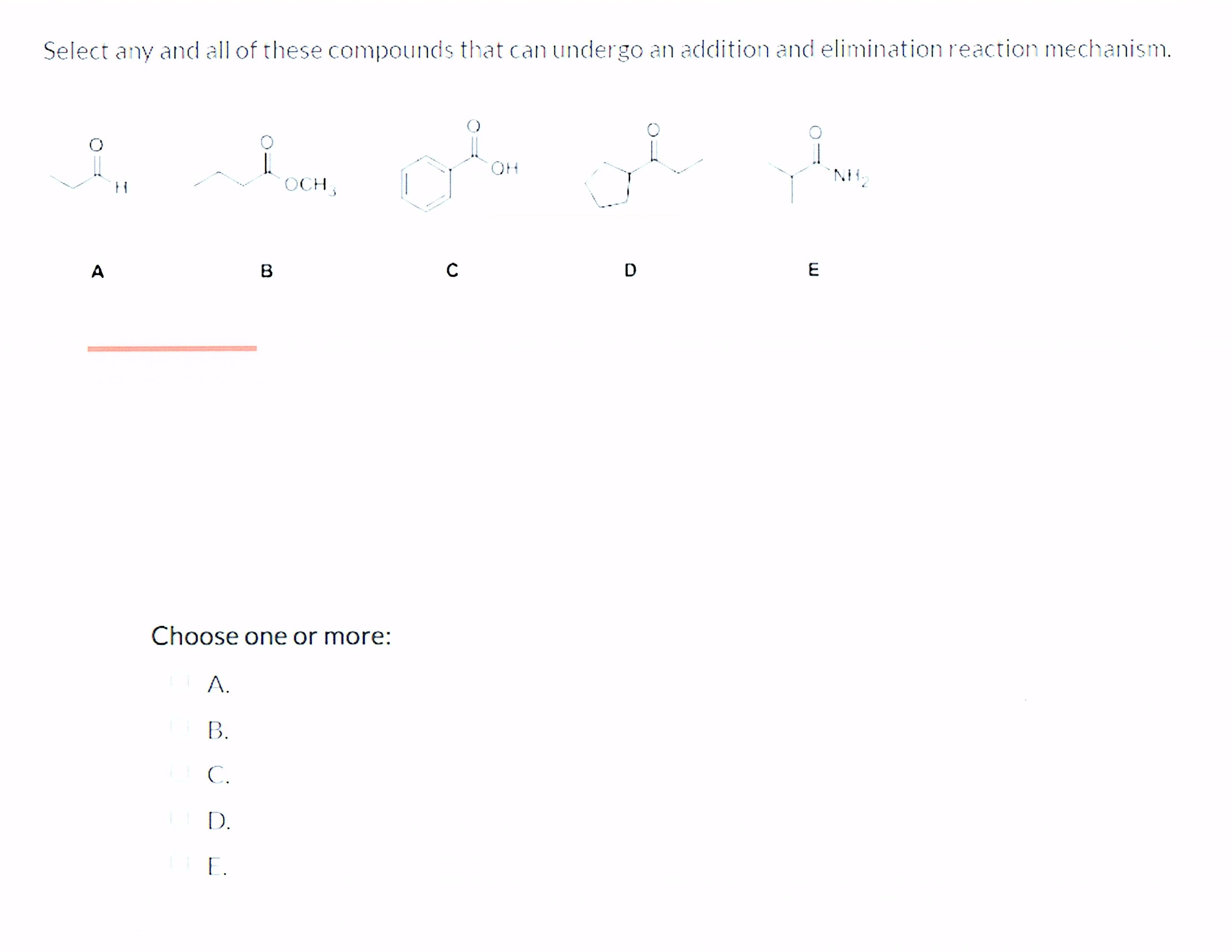 Select any and all of these compounds that can undergo an addition and elimination reaction mechanism.
OH
OCH,
A
B
C
D
E
