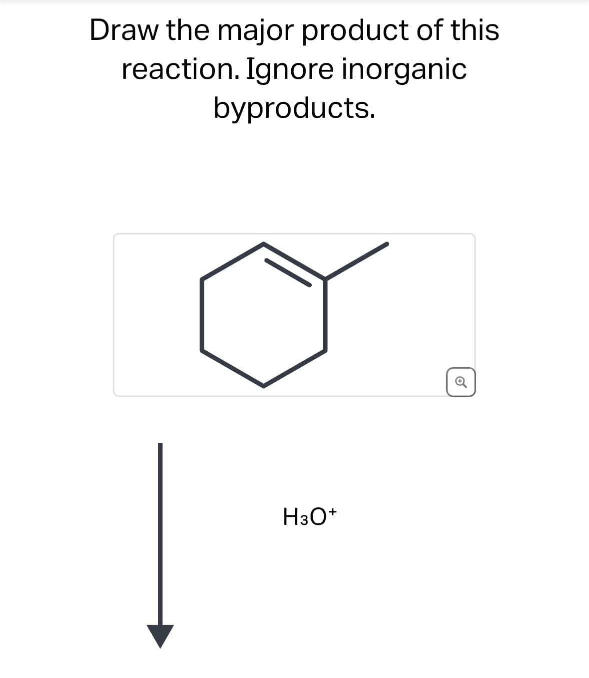 Draw the major product of this
reaction. Ignore inorganic
byproducts.
H3O+