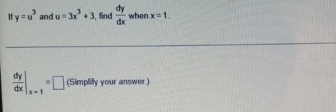 If y = u and u =3x+3, find
dy
when x= 1.
dx
dy
dx
(Simplify your answer.)
Ix 1
