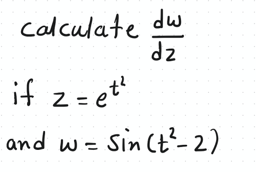 calculate dw
dz
if z= et*
and w= Sin (t-2)
|
