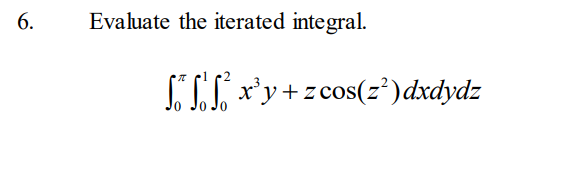 6.
Evaluate the iterated integral.
SSL x'y+zcos(z²)dxdydz
