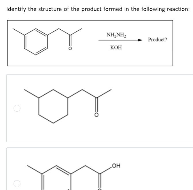 Identify the structure of the product formed in the following reaction:
NH,NH,
KOH
OH
Product?
