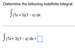 Determine the following indefinite integral.
S7x+3)
(7x+3)(1-x) dx
Істx+3:
(7x+3)(1-x) dx =
