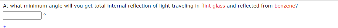 At what minimum angle will you get total internal reflection of light traveling in flint glass and reflected from benzene?
