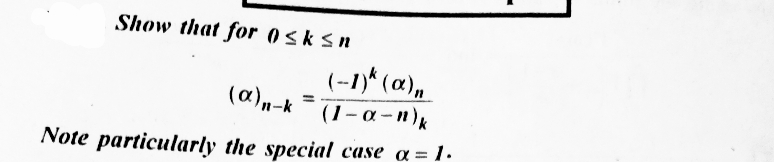 Show that for 0≤k≤n
(-1) (a),
(α)n-k =(1-α-n) k
Note particularly the special case α = 1.