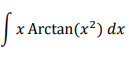 x Arctan(x?) dx
