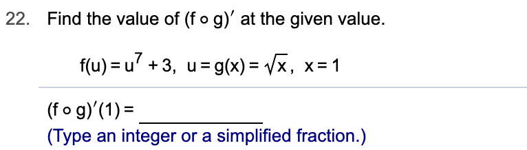 Find the value of (f o g)' at the given value.
22.
f(u) u+3, u g(x) = Vx, x 1
(f o g)'(1)
(Type an integer or a simplified fraction.)
