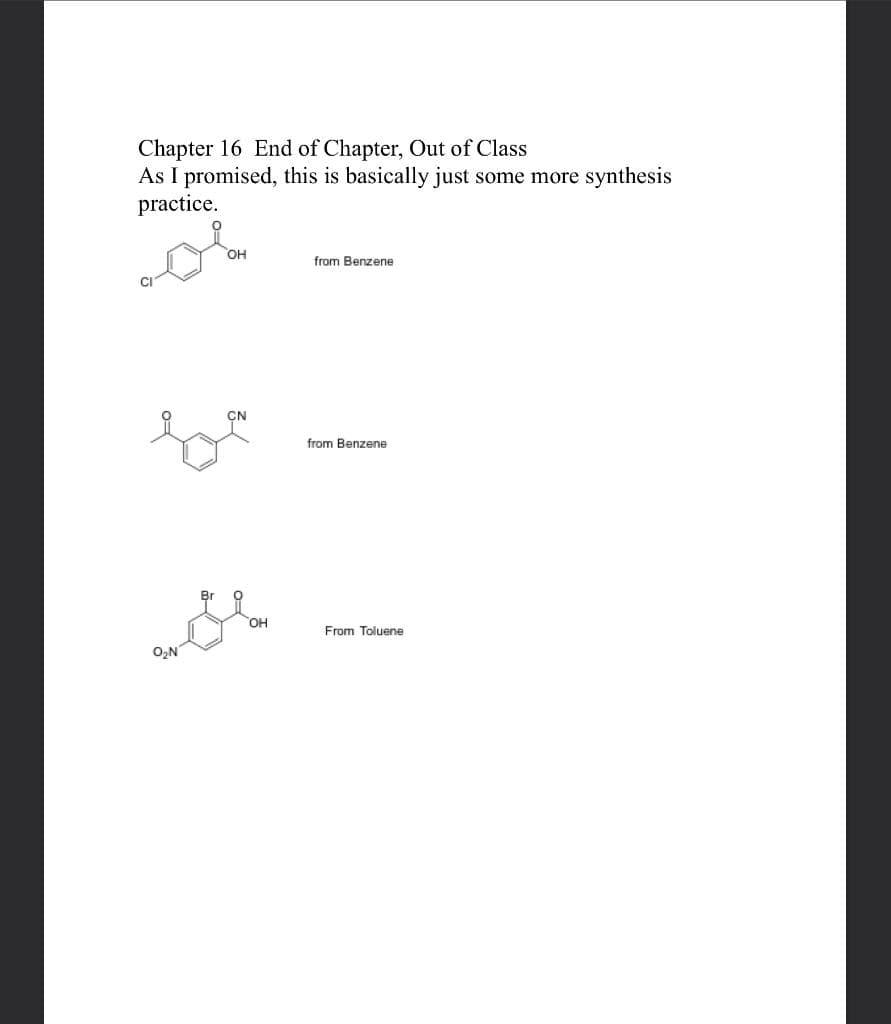 Chapter 16 End of Chapter, Out of Class
As I promised, this is basically just some more synthesis
practice.
O₂N
OH
CN
OH
from Benzene
from Benzene
From Toluene