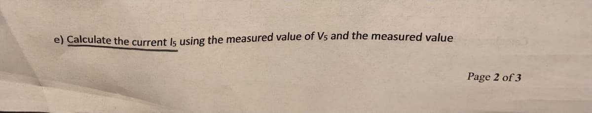 e) Calculate the current Is using the measured value of V5 and the measured value
Page 2 of 3
