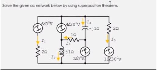 Solve the given ac network below by using superposition thectem.
30v I:
20
10
I
jia
220°A
20
Iz
1230°v
ll
