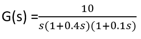 10
G(s)
s(1+0.4s)(1+0.1s)
%3D
