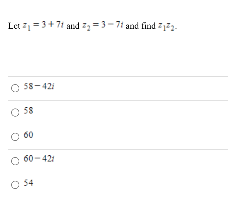 Let 71 = 3+7i and 72 = 3– 7i and find z172.
58- 42i
58
60
60- 42i
54
