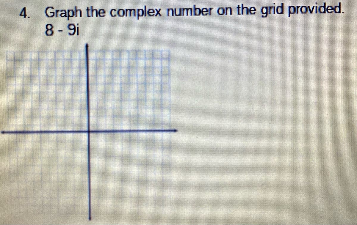 4. Graph the complex number on the grid provided.
8-9i
