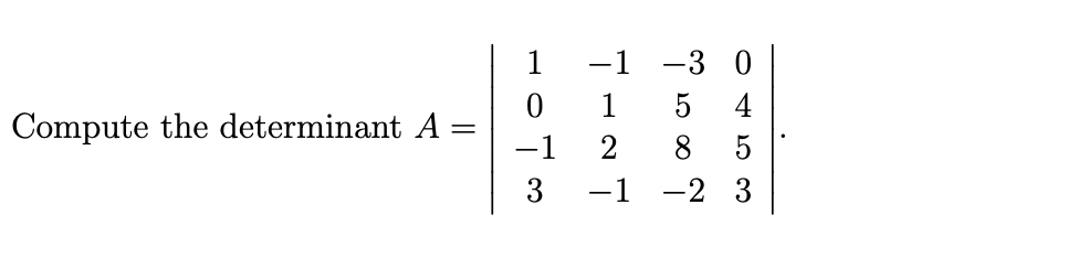 -3
က
0453
508
1073
-1
1
2
−1
Compute the determinant A
=
-2 3