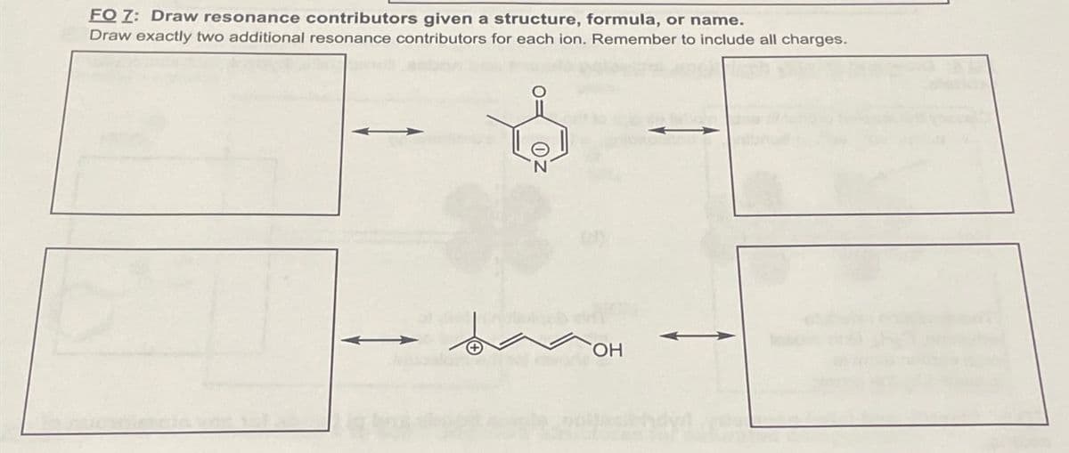 FO 7: Draw resonance contributors given a structure, formula, or name.
Draw exactly two additional resonance contributors for each ion. Remember to include all charges.
OH