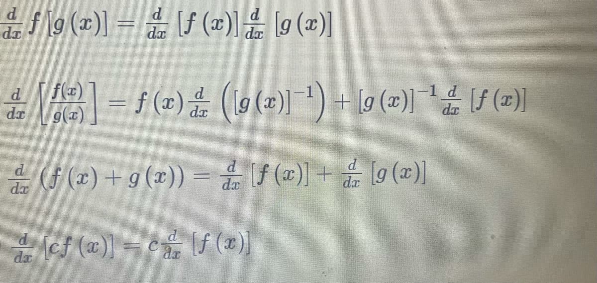 [f (x)] d
d.
f l9 (2)) = f ()) 9
(æ)]
da
dx
f(x)
+ [g (x)] f (z)]
-1 d
da
d
dr
9(x)
* (f (x) + 9 (2)) – ©)+ (2)|
dz
da
da
글 cf (2)] = cf 1/ (2)]
da
