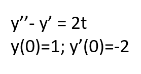 y"- y' = 2t
y(0)=1; y'(0)=-2
