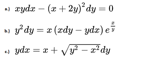 2) xydx – (x + 2y)² dy = 0
b) g² dy = x (ædy – ydæ) e
e) ydx = x + Vy² – x² dy
