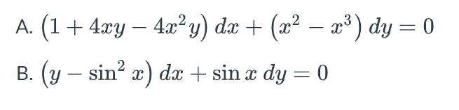 A. (1+ 4xy – 4a2y) da + (x² – æ³) dy = 0
B. (y – sin? x) dx + sin x dy = 0
-
