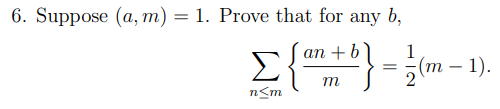 6. Suppose (a, m) = 1. Prove that for any b,
аn +b)
(m – 1).
m
n<m
