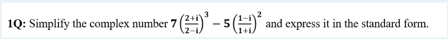 3
1Q: Simplify the complex number 7 (2+1)³ – 5 (¹=1)² and express it in the standard form.
- -