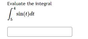 Evaluate the integral
| sin(t)dt
5
