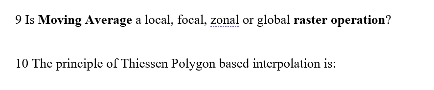 9 Is Moving Average a local, focal, zonal or global raster operation?
10 The principle of Thiessen Polygon based interpolation is:
