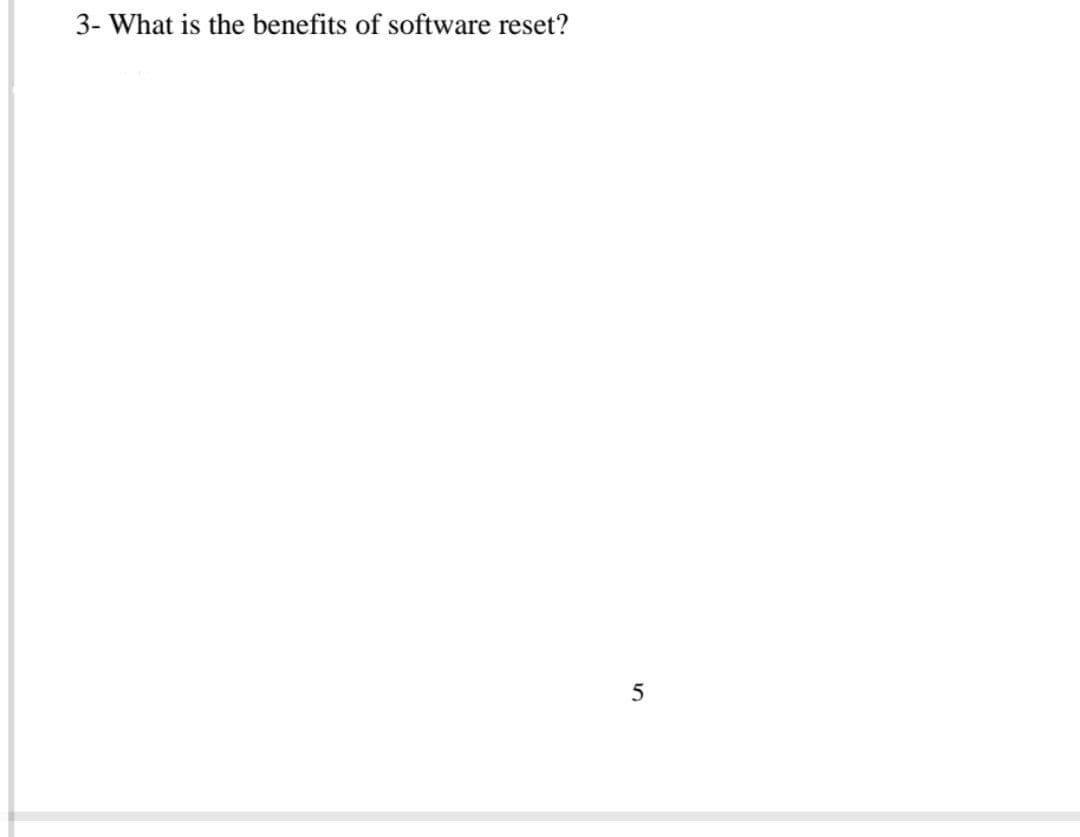 3- What is the benefits of software reset?
5
