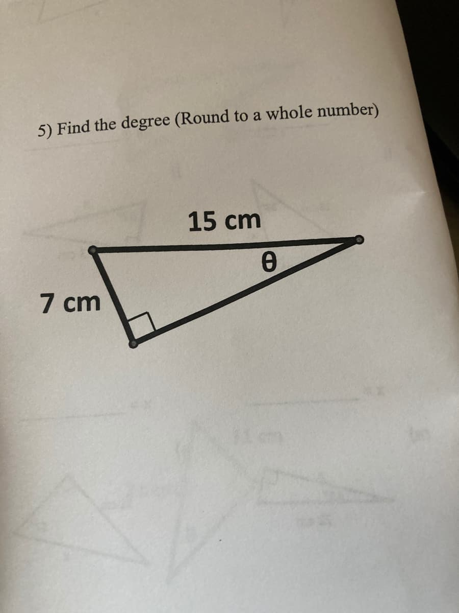 5) Find the degree (Round to a whole number)
15 cm
7 cm
