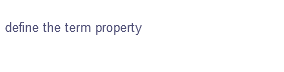 define the term property
