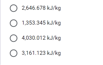 Ο 2,646.678 kJ/kg
1,353.345 kJ/kg
4,030.012 kJ/kg
3,161.123 kJ/kg
Ο Ο Ο Ο
