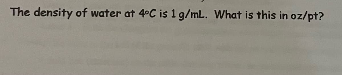 The density of water at 4°C is 1 g/mL. What is this in oz/pt?