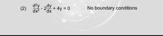 (2)
+ 4y = 0
No boundary conditions
