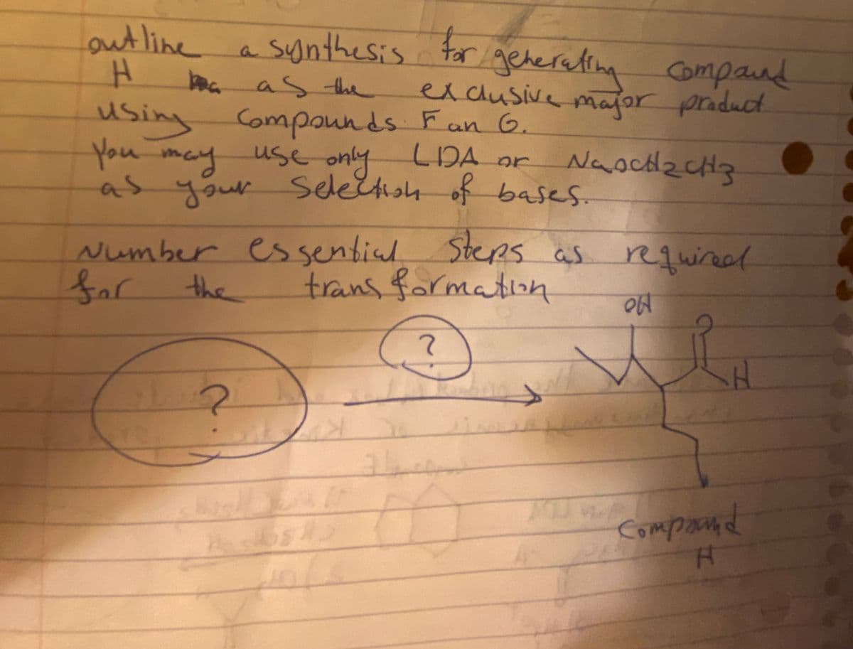 Lout line
a synthesis tor geherating Compand
ma
as the
excusive
using Compounds Fan 6.
LDA or
as your Selečtish ofbases
major priduct
You may ust only
Number es sential Steps as requiree
trans farmation
the
Componnd
