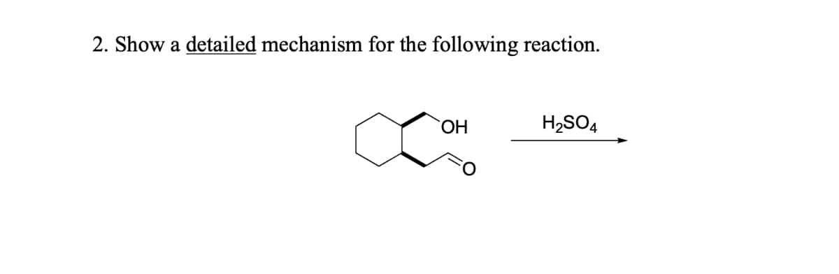 2. Show a detailed mechanism for the following reaction.
ΟΗ
H2SO4