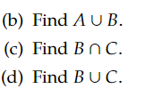 (b) Find A U B.
(c) Find Bn C.
(d) Find BUC.
