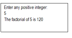 Enter any positive integer:
5
The factorial of 5 is 120